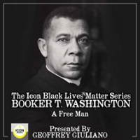The Icon Black Lives Matter Series; Booker T. Washington, A Free Man by Giuliano, Geoffrey